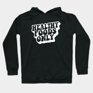 HEALTHY FOODS ONLY Hoodie